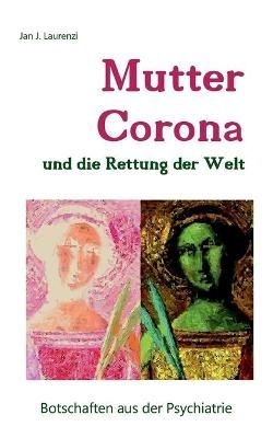 Mutter Corona und die Rettung der Welt By Laurenzi 9783751976312