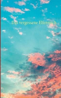 Das vergessene Elfenreich By Baltus, Michael 9783751981316 (Paperback)