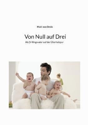 Von Null auf Drei By Matt Von Drein 9783751984096 (Paperback)