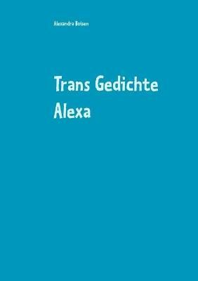 Trans Gedichte Alexa By Boisen 9783751994286 (Paperback)