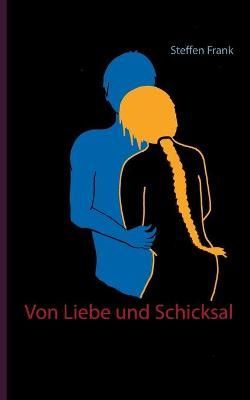 Von Liebe und Schicksal By Frank, Steffen 9783751996679 (Paperback)