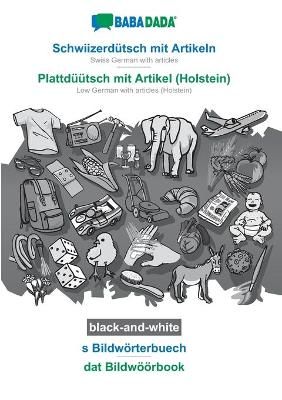 BABADADA black-and-white, Schwiizerdütsch mit Artikeln - Plattdüütsch mit Artikel (Holstein), s Bildwörterbuech - dat Bildwöörbook