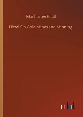 Hittel On Gold Mines and Minning By Hittell 9783752321906 (Paperback)