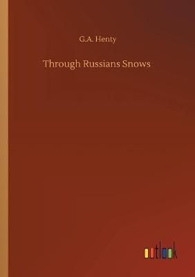 Through Russians Snows By Henty, G.A. 9783752322439 (Paperback)