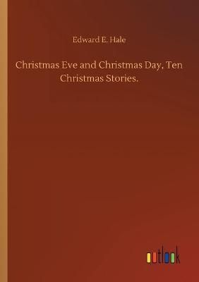 Christmas Eve and Christmas Day, Ten Christmas Stories. 9783752324006