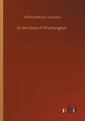 In the Days of Washington By Graydon 9783752334869 (Paperback)