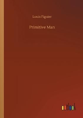 Primitive Man By Figuier 9783752336269 (Paperback)