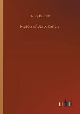 Mason of Bar X Ranch By Henry Bennett 9783752336467 (Paperback)