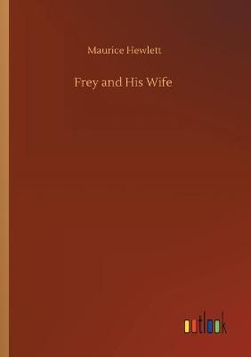 Frey and His Wife By Maurice Hewlett 9783752339840 (Paperback)