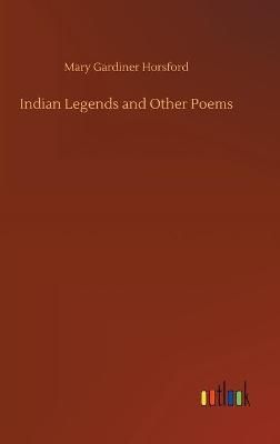 Indian Legends and Other Poems By Horsford 9783752366174 (Hardback)