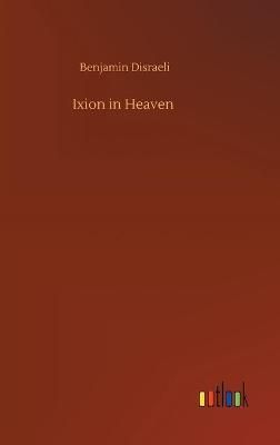 Ixion in Heaven By Benjamin Disraeli 9783752367133 (Hardback)