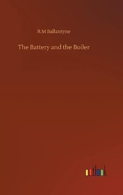 Battery and the Boiler By Ballantyne 9783752369496 (Hardback)