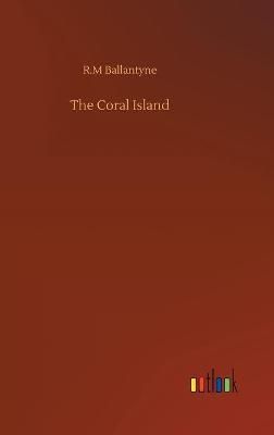 The Coral Island By Ballantyne, R.M 9783752369540 (Hardback)