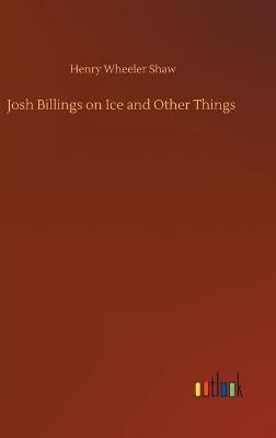 Josh Billings on Ice and Other Things By Shaw 9783752388473 (Hardback)