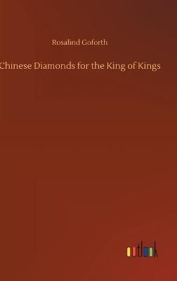 Chinese Diamonds for the King of Kings By Goforth 9783752392166