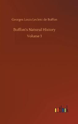Buffon's Natural History:Volume 3 By Buffon, Georges Louis Leclerc de