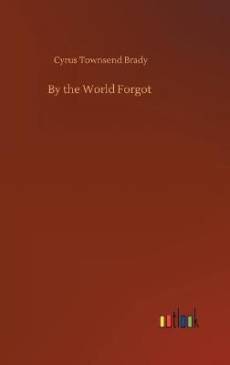 By the World Forgot By Brady, Cyrus Townsend 9783752396423
