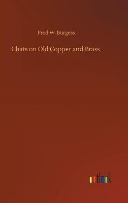 Chats on Old Copper and Brass By Burgess 9783752397024 (Hardback)