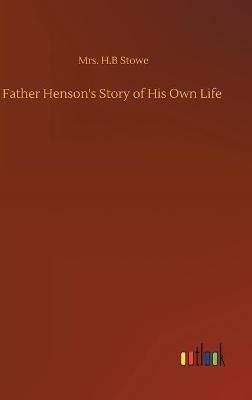Father Henson's Story of His Own Life By Stowe, Mrs. H.B 9783752399318