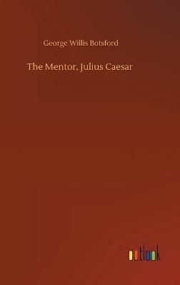 The Mentor, Julius Caesar By Botsford, George Willis 9783752401745