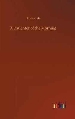 A Daughter of the Morning By Gale, Zona 9783752402155 (Board book)