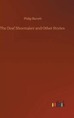 Deaf Shoemaker and Other Stories By Philip Barrett 9783752402995