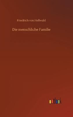Die menschliche Familie By Hellwald, Friedrich von 9783752404005