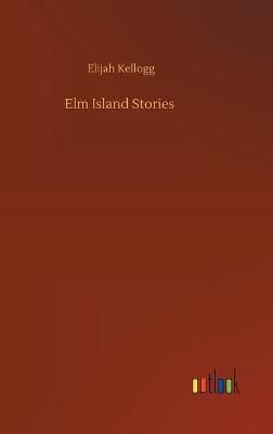 Elm Island Stories By Kellogg, Elijah 9783752405750 (Board book)