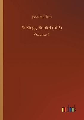 Si Klegg, Book 4 (of 6):Volume 4 By McElroy, John 9783752413861