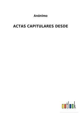 Actas Capitulares Desde By Anonimo 9783752490220 (Paperback)