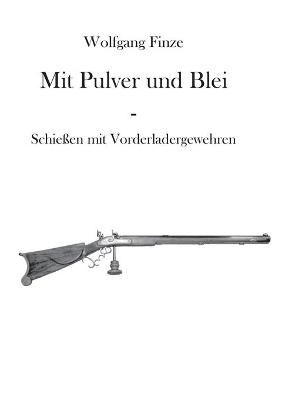 Mit Pulver und Blei By Wolfgang Finze 9783752609615 (Paperback)