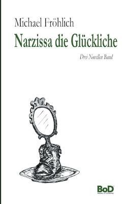 Narzissa die Glückliche By Fröhlich 9783752610550 (Paperback)
