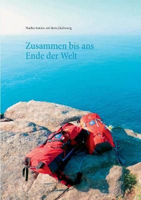 Zusammen bis ans Ende der Welt:Tagebuch unserer Hochzeitsreise auf dem Jakobsweg