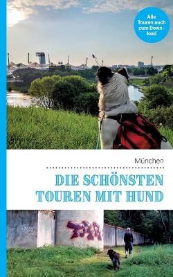Die schoensten Touren mit Hund in Munchen By Lea Lauxen 9783752624380
