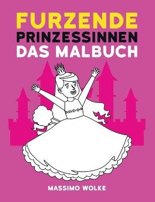 Furzende Prinzessinnen - Das Malbuch By Wolke 9783752624823