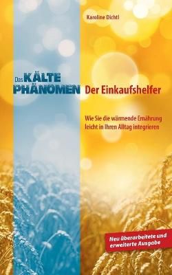 Das Kältephänomen:Der Einkaufshelfer. Wie Sie die wärmende Ernährung leicht in Ihren Alltag integrieren. Neu überarbeitete und erweiterte Ausgabe