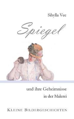 Spiegel und ihre Geheimnisse in der Malerei By Vee 9783752629378