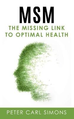 MSM - The Missing Link to Optimal Health By Simons, Peter Carl