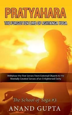 Pratyahara - The Forgotten Limb of Ashtanga Yoga By Gupta (Paperback)