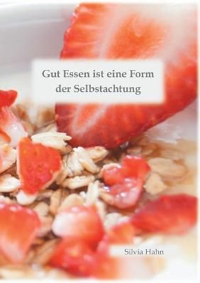 Gut Essen ist eine Form der Selbstachtung By Hahn, Silvia (Paperback)