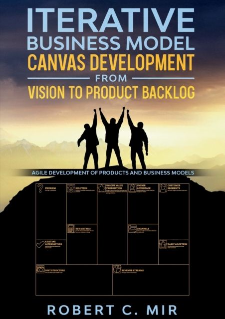 Iterative Business Model Canvas Development - From Vision to Product Backlog