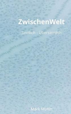 ZwischenWelt:Sinnlich - Übersinnlich By Mullin, Mark 9783752684216