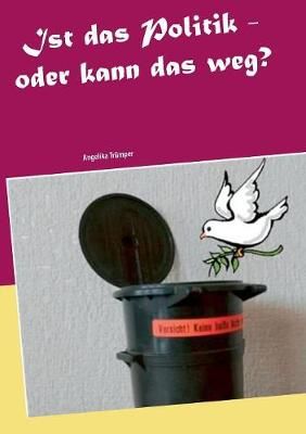 Ist das Politik - oder kann das weg? By Trümper 9783752806168