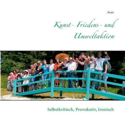 Kunst- Friedens- und Umweltaktion:Selbstkritisch, provokativ, ironisch