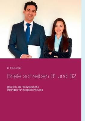 Briefe schreiben B1 und B2:Deutsch als Fremdsprache, Übungen für Integrationskurse
