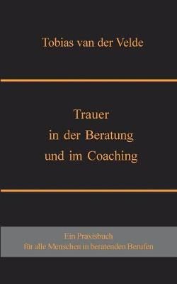 Trauer in der Beratung und im Coaching By Van Der Velde 9783752878844