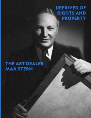 Deprived of Rights and Property - The Art Dealer Max Stern (Paperback)