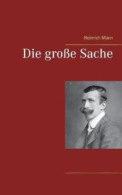 Die grosse Sache By Heinrich Mann 9783753408965 (Paperback)