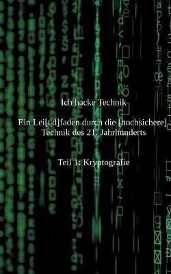 Ich hacke Technik:Ein Lei[t d]faden durch die [hochsichere] Technik des 21. Jahrhunderts