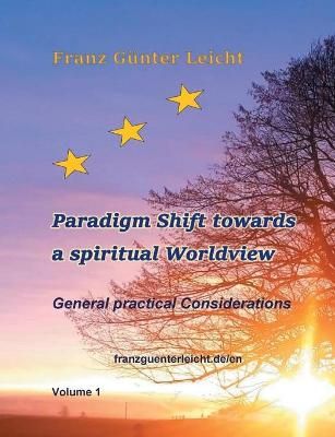 Paradigm shift towards a spiritual worldview By Franz Gunter Leicht